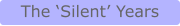 The ‘Silent’ Years