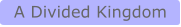 A Divided Kingdom