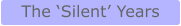 The ‘Silent’ Years