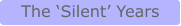 The ‘Silent’ Years