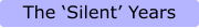 The ‘Silent’ Years