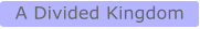 A Divided Kingdom