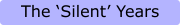 The ‘Silent’ Years