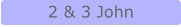 2 & 3 John