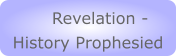 Revelation - History Prophesied